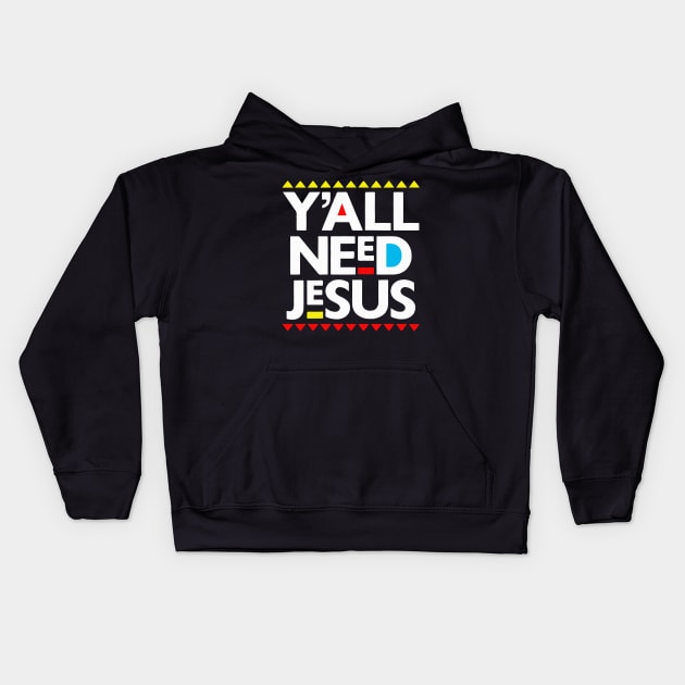 Y'all Need Jesus Black Christianity Gift Kids Hoodie by BadDesignCo
